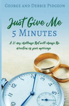 Paperback Just Give Me 5 Minutes: A 21 day challenge that will change the direction of your marriage Book