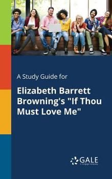 Paperback A Study Guide for Elizabeth Barrett Browning's "If Thou Must Love Me" Book