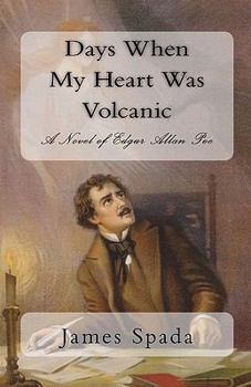 Paperback Days When My Heart Was Volcanic: A Novel of Edgar Allan Poe Book