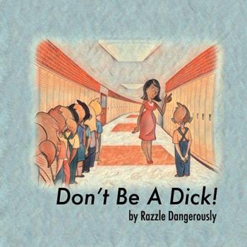 Paperback Don't Be A Dick! Book