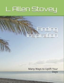 Paperback Finding Inspiration: Many Ways to Uplift Your Days Book