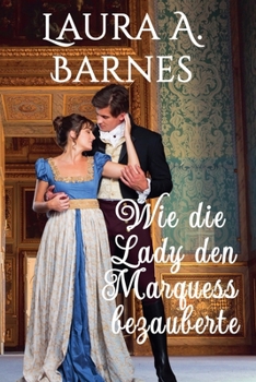 Wie die Lady den Marquess bezauberte (Liebeswirren) (German Edition)