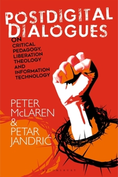 Paperback Postdigital Dialogues on Critical Pedagogy, Liberation Theology and Information Technology Book