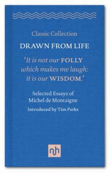 Hardcover Drawn from Life: Selected Essays of Michel de Montaigne (Classic Collection) Book