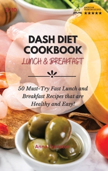 Dash Diet Cookbook Lunch & Breakfast: 50 Must-Try Fast Lunch and Breakfast Recipes that are Healthy and Easy!