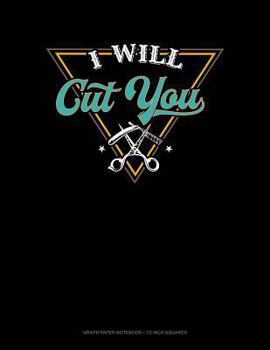 I Will Cut You: Graph Paper Notebook - 1/2 Inch Squares
