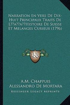 Paperback Narration En Vers De Dix-Huit Principaux Traits De L'Histoire De Suisse Et Melanges Curieux (1796) [French] Book