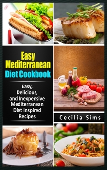 Hardcover Easy Mediterranean Diet Cookbook: Easy, Delicious, and Inexpensive Mediterranean Diet Inspired Recipes Book