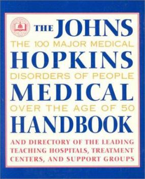 Hardcover The Johns Hopkins Medical Handbook: The 100 Major Medical Disorders of People Over the Age of 50 Book