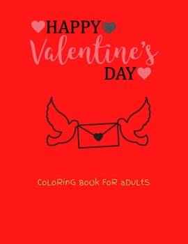 Paperback Happy Valentine's Day Coloring Book For Adults: Adult coloring book for Valentine's day and every day romance With 100 Pages interior Book