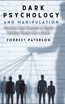 Hardcover Dark Psychology and Manipulation: The Best-Kept Secrets to Speed Reading People Like a Book! Book