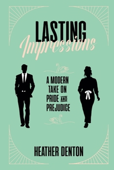 Lasting Impressions: A Modern Pride & Prejudice