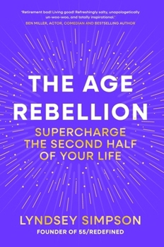The Age Rebellion: Don't Plan Your Retirement, Plan Your BEST LIFE