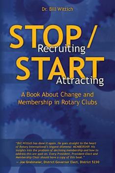 Paperback Stop Recruiting / Start Attracting: A Book About Change and Membership in Rotary Clubs Book