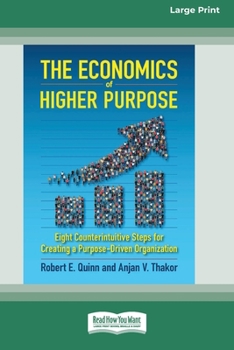 Paperback The Economics of Higher Purpose: Eight Counterintuitive Steps for Creating a Purpose-Driven Organization [Standard Large Print 16 Pt Edition] Book
