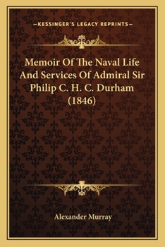 Paperback Memoir Of The Naval Life And Services Of Admiral Sir Philip C. H. C. Durham (1846) Book