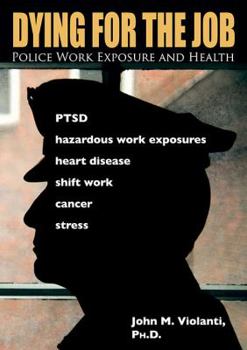 Paperback Dying for the Job: Police Work Exposure and Health Book
