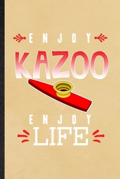 Enjoy Kazoo Enjoy Life: Funny Blank Lined Notebook/ Journal For Music Teacher Lover, Kazoo Player Student, Inspirational Saying Unique Special Birthday Gift Idea Personal 6x9 110 Pages