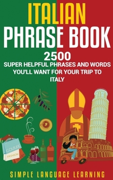 Hardcover Italian Phrase Book: 2500 Super Helpful Phrases and Words You'll Want for Your Trip to Italy Book