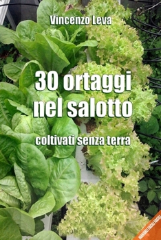 Paperback 30 ORTAGGI NEL SALOTTO - coltivati senza terra [Italian] Book