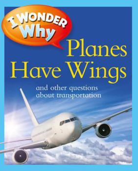 Planes Have Wings: And Other Questions About Transportation - Book  of the I Wonder Why ...