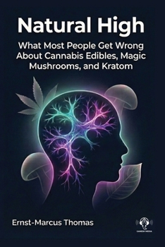 Paperback Natural High: What Most People Get Wrong About Cannabis Edibles, Magic Mushrooms And Kratom Book