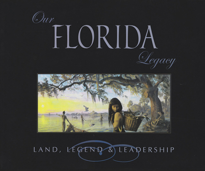 Hardcover Our Florida Legacy: Land, Legend, and Leadership Book