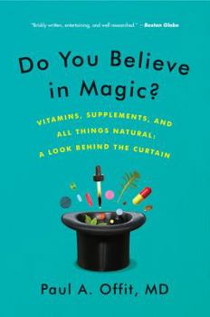 Paperback Do You Believe in Magic?: Vitamins, Supplements, and All Things Natural: A Look Behind the Curtain Book