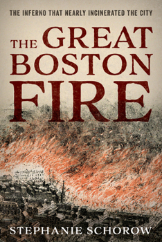 Hardcover The Great Boston Fire: The Inferno That Nearly Incinerated the City Book