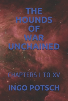 THE HOUNDS OF WAR UNCHAINED: CHAPTERS I TO XV
