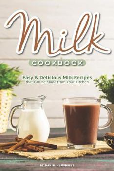 Paperback Milk Cookbook: Easy Delicious Milk Recipes That Can Be Made from Your Kitchen Book