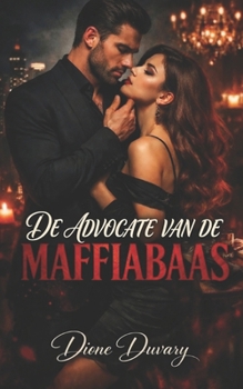 De Advocate van de Maffiabaas: Wanneer recht en verraad elkaar ontmoeten, wordt liefde het gevaarlijkste bewijsstuk (Dutch Edition)