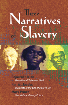 Paperback Three Narratives of Slavery: Narrative of Sojourner Truth/Incidents in the Life of a Slave Girl/The History of Mary Prince: A West Indian Slave Nar Book