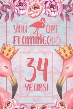 34th Birthday Journal: Lined Journal / Notebook - Flamingo Themed Birthday Gift for Her - Fun And Practical Alternative to a Card - 34 Years Old Gift for Women - Funny You Are Flamingood Pun