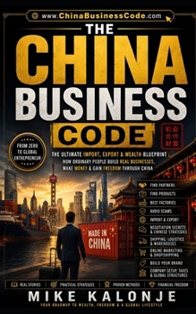 Paperback The China Business Code: Decode global trade and build real wealth from scratch. Book