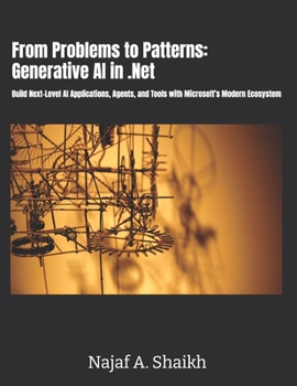 Paperback From Problems to Patterns: Generative AI in .Net: Build Next-Level AI Applications, Agents, and Tools with Microsoft’s Modern Ecosystem Book
