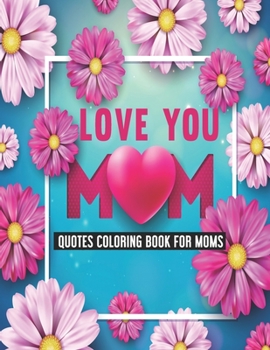 Paperback Love You Mom: Quotes Coloring Book for Moms Book