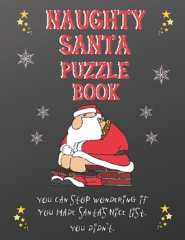 Paperback Naughty Santa Puzzle Book: You Can Stop Wondering If You Made Santa's Nice List, You Didn't Book