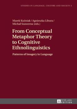 Hardcover From Conceptual Metaphor Theory to Cognitive Ethnolinguistics: Patterns of Imagery in Language Book