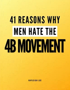 41 Reasons Why Men HATE The 4B Movement: Women's Rights - Women Empowerment - Radical Feminism - Decentering Men Book
