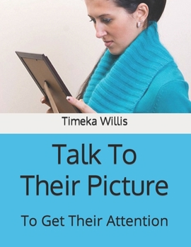 Paperback Talk To Their Picture: To Get Their Attention Book