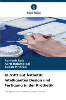 KI trifft auf Ästhetik: Intelligentes Design und Fertigung in der Prothetik