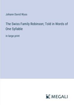 Paperback The Swiss Family Robinson; Told in Words of One Syllable: in large print Book
