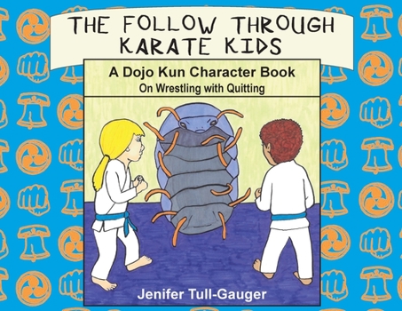 Paperback The Follow Through Karate Kids: A Dojo Kun Character Book on Wrestling with Quitting Book