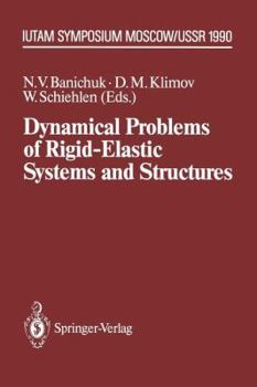 Paperback Dynamical Problems of Rigid-Elastic Systems and Structures: Iutam Symposium, Moscow, USSR May 23-27,1990 Book