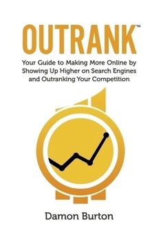 Paperback Outrank: Your Guide to Making More Online by Showing Up Higher on Search Engines and Outranking Your Competition Book