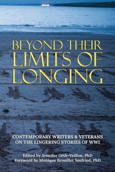 Paperback Beyond Their Limits of Longing: Contemporary Writers & Veterans on the Lingering Stories of WWI Book