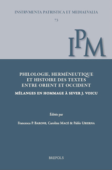 Philologie, Hermeneutique Et Histoire Des Textes Entre Orient Et Occident: Melanges En Hommage a Sever J. Voicu