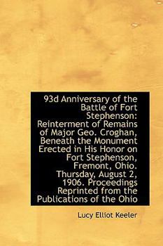 Hardcover 93d Anniversary of the Battle of Fort Stephenson: Reinterment of Remains of Major Geo. Croghan, Bene Book