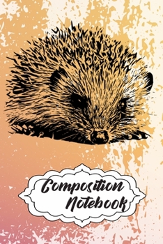 Composition Notebook: 110 Blank Lined Papers - 6x9 Personalized Customized Hedgehog Composition Notebook Journal Gift For Hedgehog Lovers